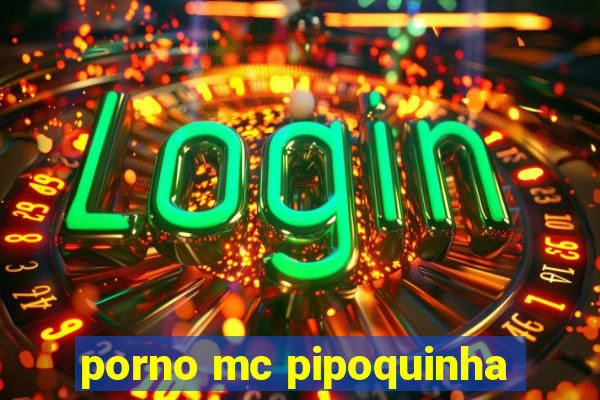 porno mc pipoquinha